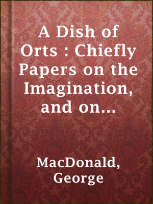 cover image of A Dish of Orts : Chiefly Papers on the Imagination, and on Shakespeare